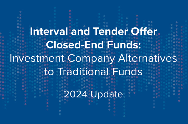 Interval and Tender Offer Closed-End Funds: Investment Company Alternatives to Traditional Funds